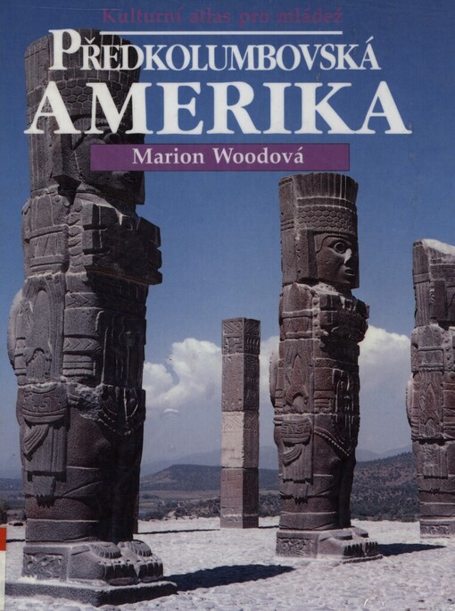 Předkolumbovská Amerika: kulturní atlas pro mládež