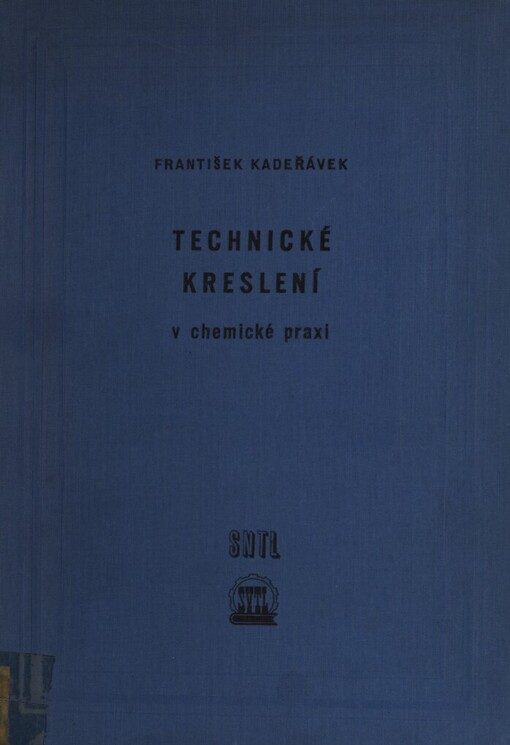 Technické kreslení v chemické praxi :Vysokošk. učeb. pro studium chem.-technologického lnženýrství a pomůcka pro techniky v chem., potravinářských a strojír. závodech