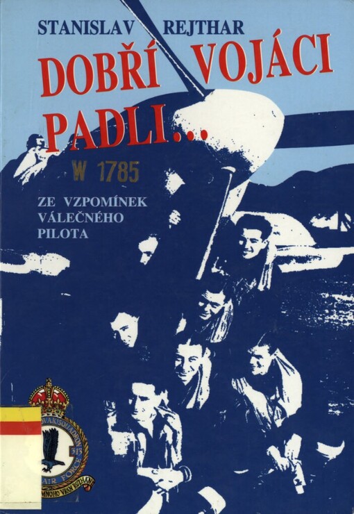 Dobří vojáci padli-: ze vzpomínek válečného pilota
