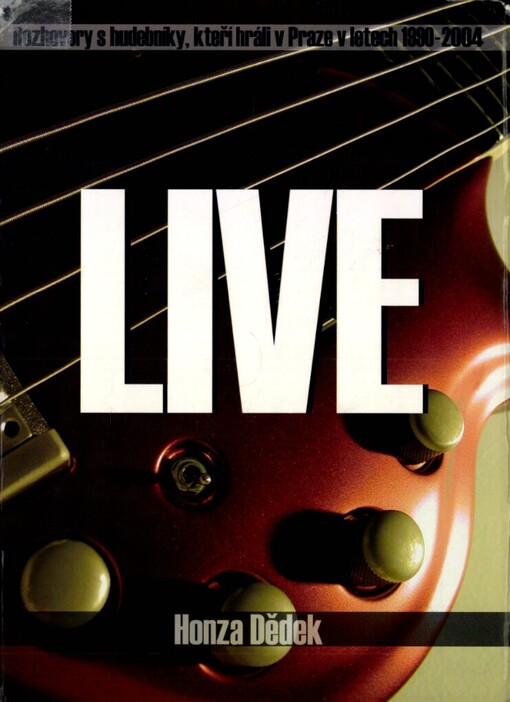 Live: rozhovory s hudebníky, kteří hráli v Praze v letech 1990-2004