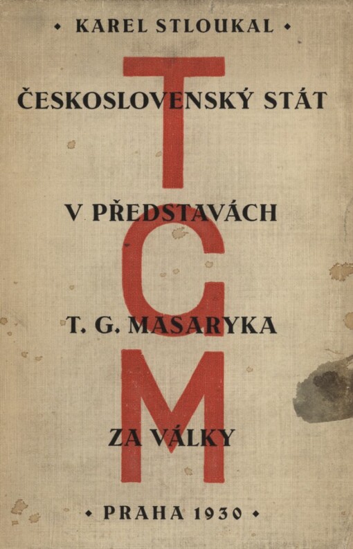Československý stát v představách T.G.Masaryka za války :Ke dni 7. března 1930...