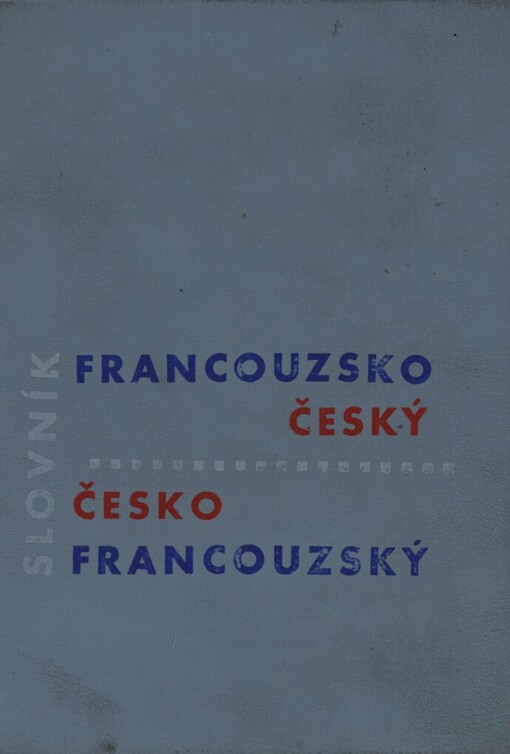 Francouzsko-český a česko-francouzský slovník =: Dictionnaire français-tchèque et tchèque-français