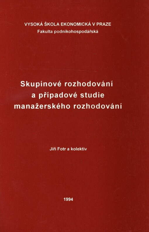 Skupinové rozhodování a případové studie manažérského rozhodování: Určeno pro stud. Fak. podnikohospod. VŠE Praha