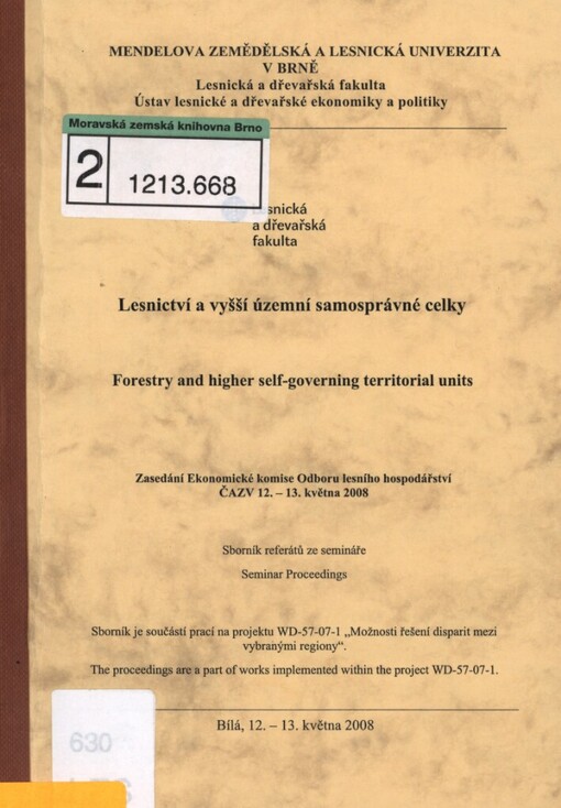 Lesnictví a vyšší územní samosprávné celky =Forestry and Higher Self-governing Territorial Units : zasedání Ekonomické komise Odboru lesního hospodářství ČAZV ... : sborník referátů ze semináře : Bílá, 12.-13. května 2008