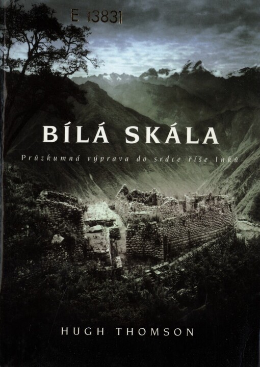 Bílá skála: průzkumná výprava do srdce říše Inků