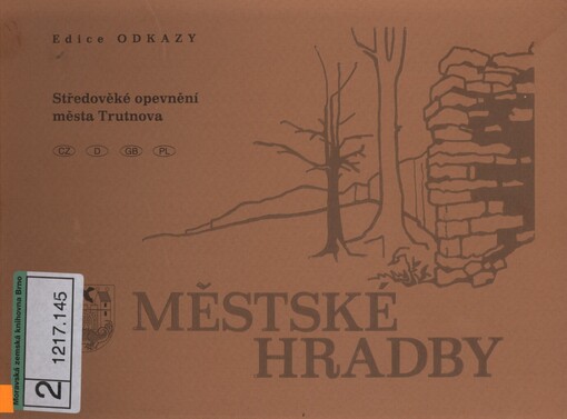 Městské hradby: středověké opevnění města Trutnova = mittelalterliche Befestigung der Stadt Trutnov (Trautenau) = medieval fortification of the city of Trutnov = średniowiecze obwarowanie miasta Trutnov