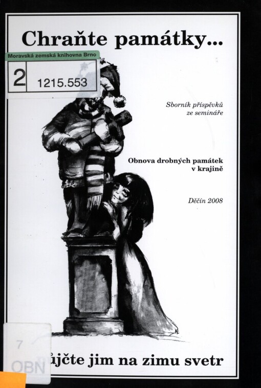Chraňte památky--, --půjčte jim na zimu svetr: sborník příspěvků semináře věnovaného obnově drobných památek v krajině : Děčín 2008
