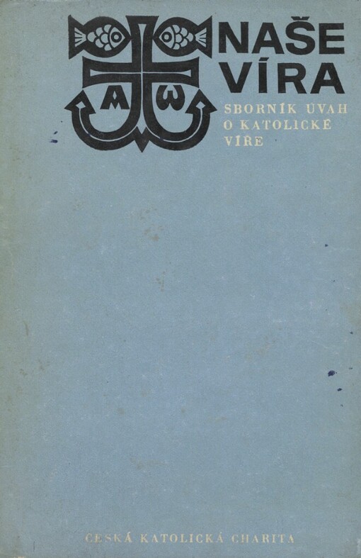 Naše víra :Sborník úvah o katolické víře