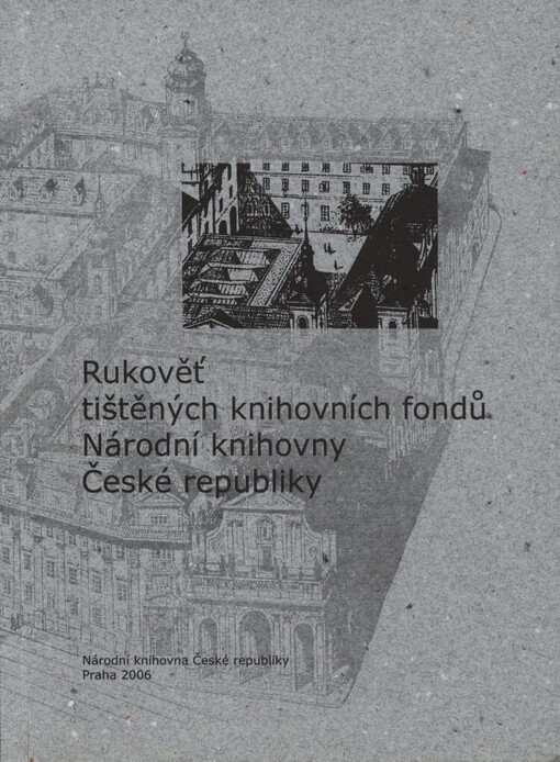 Rukověť tištěných knihovních fondů Národní knihovny České republiky: od prvotisků do konce 19. století