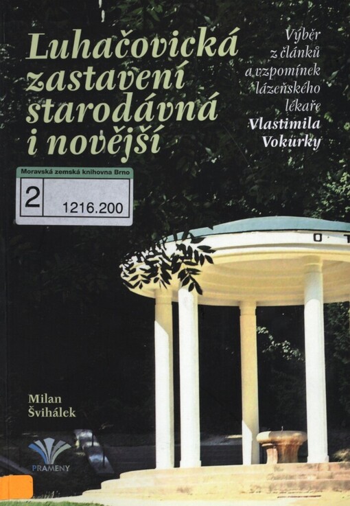 Luhačovická zastavení starodávná i novější: výběr z článků a vzpomínek lázeňského lékaře Vlastimila Vokurky