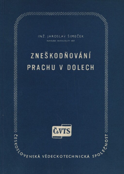 Zneškodňování prachu v dolech :Určeno prac. v oboru báňském, hygieny práce, stavebnictví a průmyslu kamene
