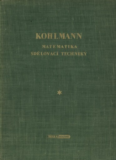 Matematika sdělovací techniky :Pracovní příruč. pro techn. ... stud. pomůcka pro posl. prům. a techn. šk.