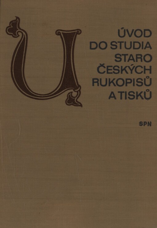 Úvod do studia staročeských rukopisů a tisků :učeb. pro filozof. fakulty