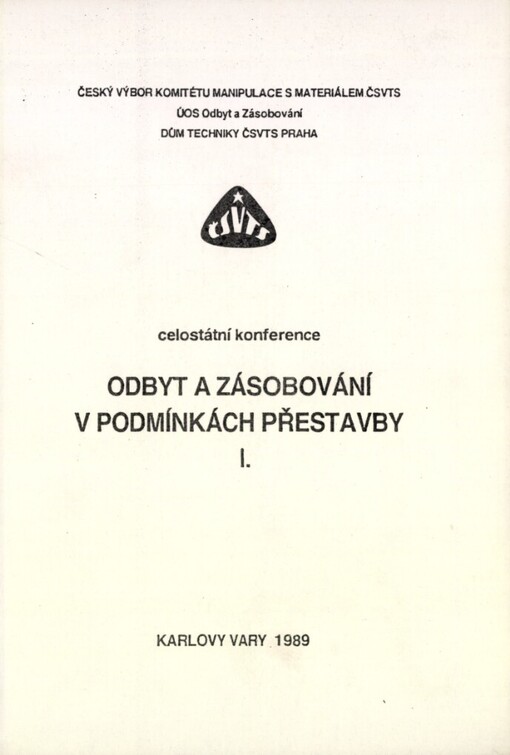 Odbyt a zásobování v podmínkách přestavby: Celost. konf. Karlovy Vary 1989, ČV komitétu manipulace s materiálem ČSVTS [a] Dům techniky ČSVTS Praha : [Sborník referátů]