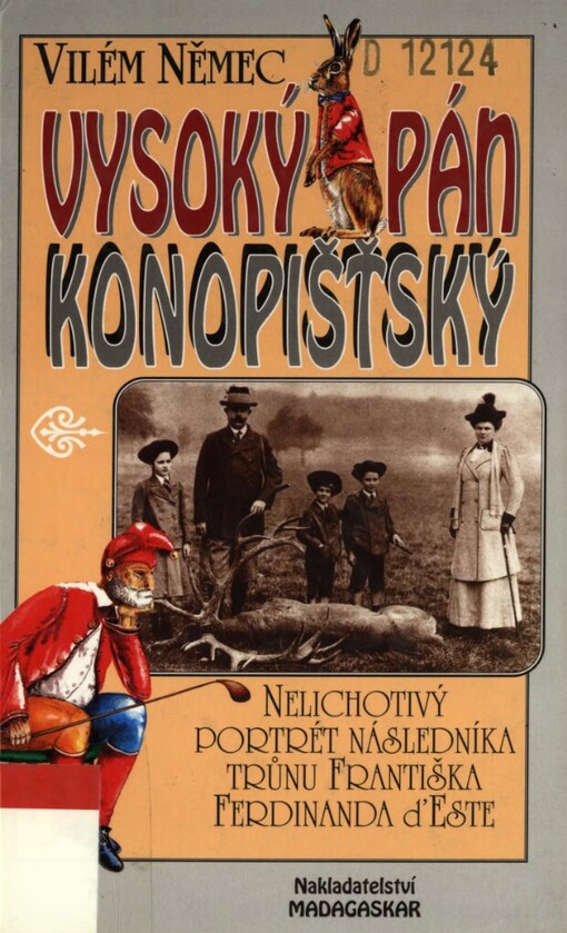 Vysoký pán konopišťský, aneb, Nelichotivý portrét následníka trůnu Františka Ferdinanda d'Este