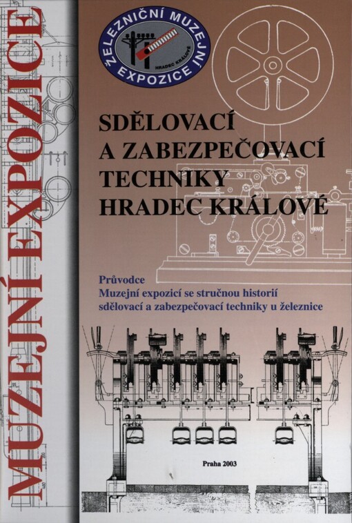 Muzejní expozice sdělovací a zabezpečovací techniky Hradec Králové: průvodce Muzejní expozicí se stručnou historií sdělovací a zabezpečovací techniky u železnice