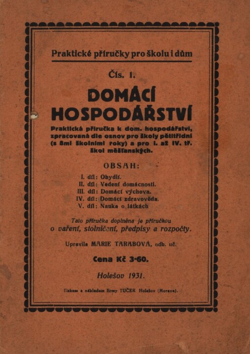 Domácí hospodářství :Praktická příručka k domácímu hospodářství, zpracovaná dle osnov pro školy pětitřídní [s 8mi školními roky] a pro I. a IV. tř. škol měšťanských