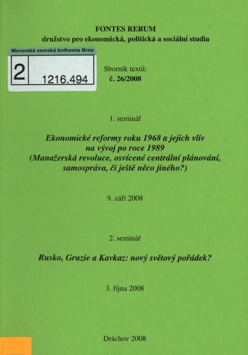 Ekonomické reformy roku 1968 a jejich vliv na vývoj po roce 1989: (manažerská revoluce, osvícené centrální plánování, samospráva, či ještě něco jiného?) : 1. seminář, 9. září 2008 ; Rusko, Gruzie a Kavkaz: nový světový pořádek? : 2. seminář, 3. října 2008