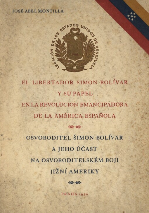 El Libertador Simon Bolívar y su papel en la revolucion emancipadora de la América Espaňola =Osvoboditel Šimon Bolívar a jeho účast na osvoboditelském boji Jižní Ameriky