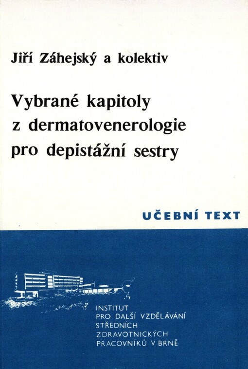 Vybrané kapitoly z dermatovenerologie pro depistážní sestry: Učební text pro zdravotní sestry pracující na kožních odd. se zaměřením na depistážní a protivenerickou činnost : Určeno stř. zdravot. pracovníkům pro PSS