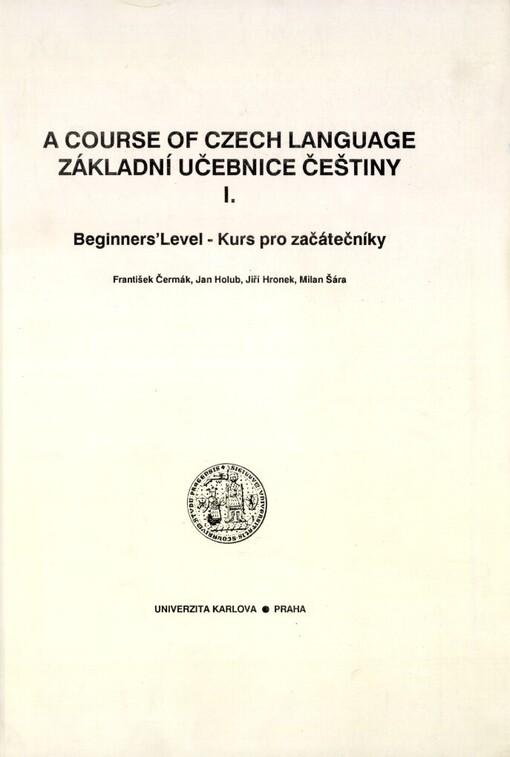 course of Czech language =: Základní učebnice češtiny : skripta pro posl. Letní školy slovanských studií Univ. Karlovy