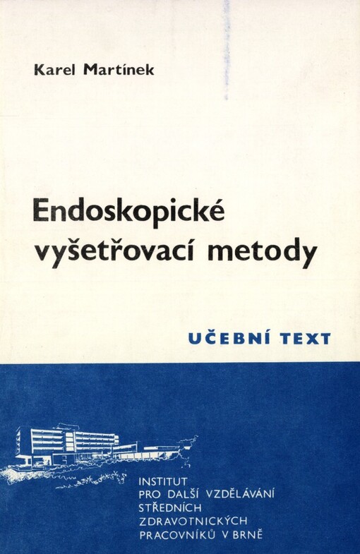 Endoskopické vyšetřovací metody: Určeno stř. zdravot. pracovníkům pro dlouhodobou přípravu pro speciální práci v endoskopii