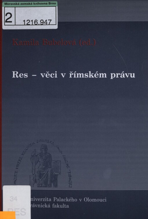Res - věci v římském právu: sborník příspěvků z 10. konference právních romanistů ČR a SR konané ve dnech 14.-16.3.2008 v Olomouci