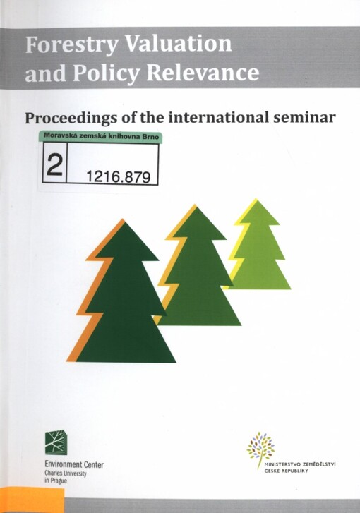 Forestry Valuation and Policy Relevance: proceedings of the international seminar : Prague, December 14, 2007