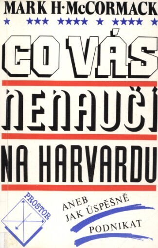 Co vás nenaučí na Harvardu, aneb, Jak úspěšně podnikat