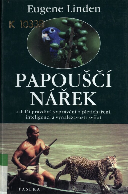 Papouščí nářek a další pravdivá vyprávění o pletichaření, inteligenci a vynalézavosti zvířat