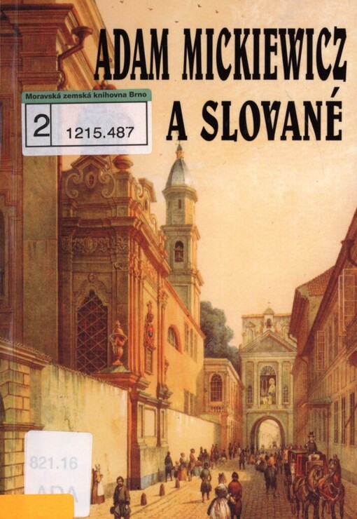 Adam Mickiewicz a Slované :materiály z mezinárodní vědecké konference uskutečněné v Ostravě ve dnech 29.-30. listopadu 2005 u příležitosti 150. výročí úmrtí Adama Mickiewicze