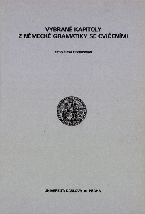 Vybrané kapitoly z německé gramatiky se cvičeními: [skripta pro posl. filoz. fak. Univerzity Karlovy]