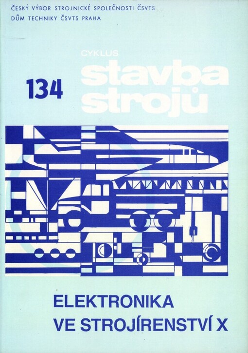 Elektronika ve strojírenství :10. seminář Praha 1989, ČV strojnické společ. ČSVTS : Sborník