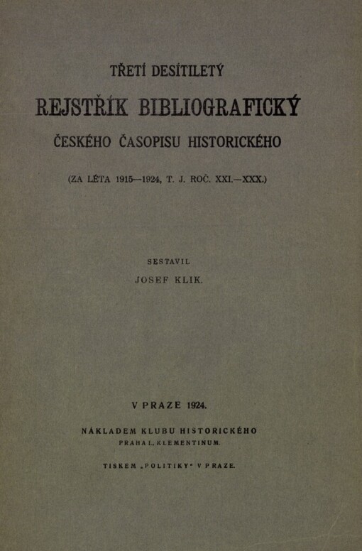 Třetí desítiletý rejstřík bibliografický Českého časopisu historického.[Za léta 1915-1924, t. j. roč. XXI-XXX]