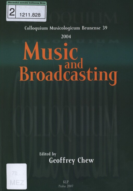 Music and Broadcasting: [musicological colloquium at the Brno International Music Festival, 39 : Dietrichstein Palace, Congress Hall Brno, 27-29 September 2004]