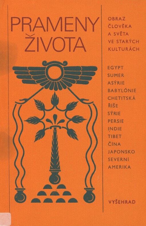 Prameny života: obraz člověka a světa ve starých kulturách : Přední východ, Írán, Indie, Tibet, Dálný východ, Severní Amerika