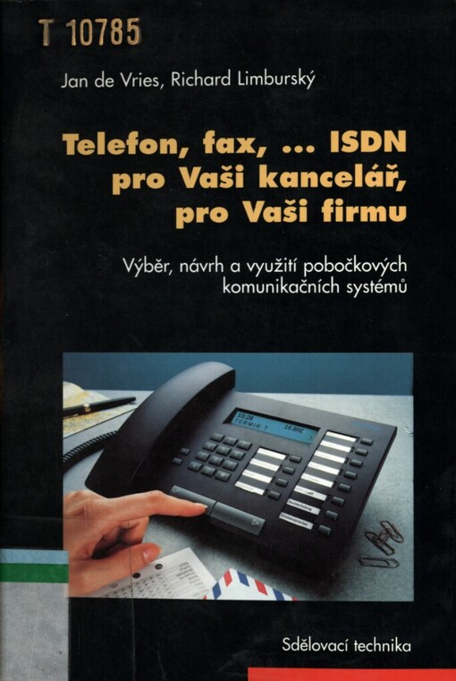 Telefon, fax, ISDN pro Vaši kancelář, pro Vaši firmu :výběr, návrh a využití pobočkových komunikačních systémů