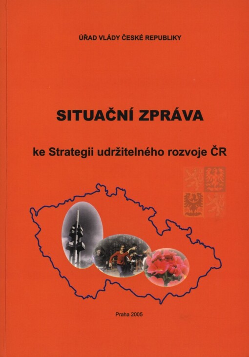 Situační zpráva ke Strategii udržitelného rozvoje ČR =: Progress report on the Czech Republic Strategy for Sustainable Development