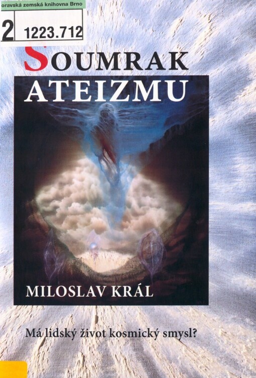 Soumrak ateizmu: jak vznikl vesmír a člověk : má lidský život kosmický smysl?