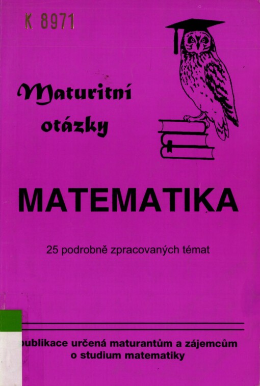 Maturitní otázky z matematiky: 25 podrobně zpracovaných témat