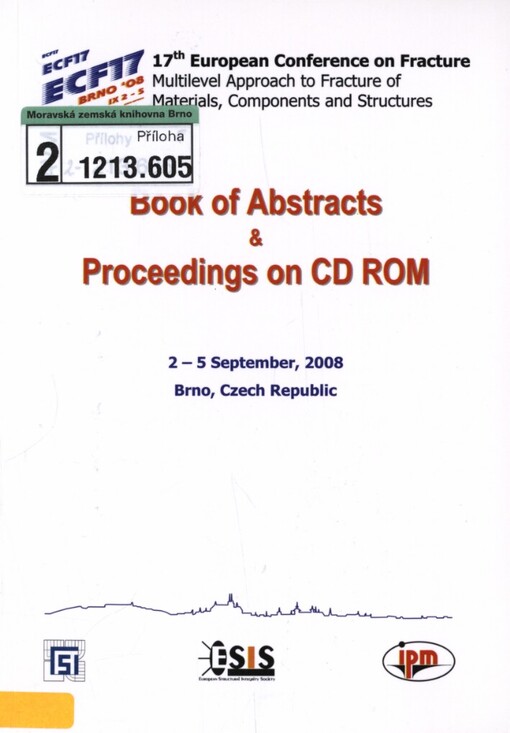 17th European Conference on Fracture: multilevel approach to fracture of materials, componets and structures : [book of abstracts & proceedings on CD ROM : 2-5 September, 2008, Brno, Czech Republic