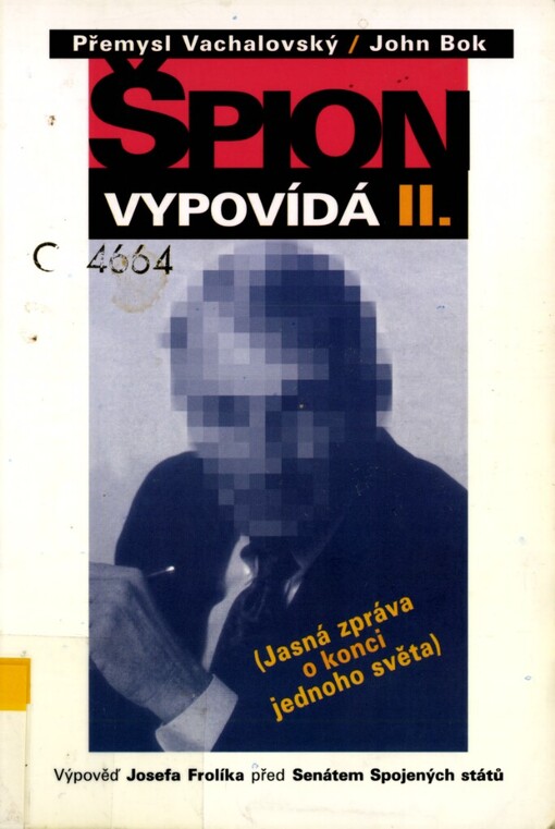 Špion vypovídá II: jasná zpráva o konci jednoho světa : činnost zpravodajských služeb komunistického bloku ve Spojených státech