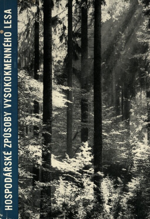 Hospodářské způsoby vysokokmenného lesa :soubor ref. a diskusních příspěvků z celost. konference : [poř.] Věd. les. ústav VŠZ [Vys. škola zeměd.] v Kostelci nad Černými lesy ve dnech 26.-28. října 1970