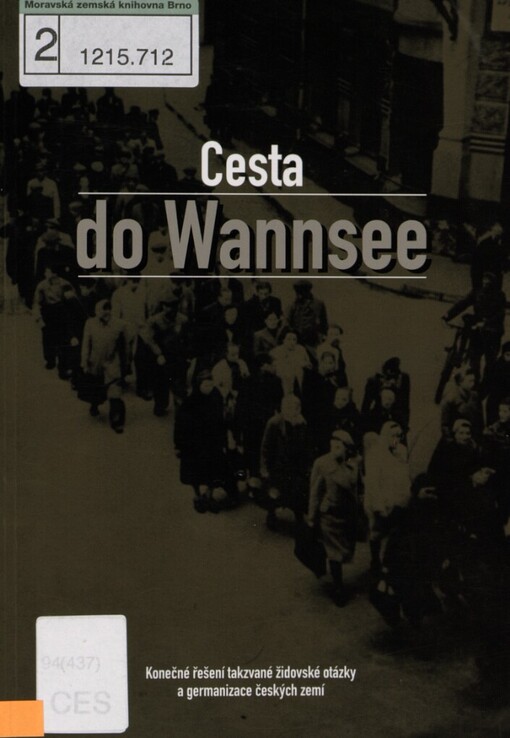 Cesta do Wannsee: konečné řešení takzvané židovské otázky a germanizace českých zemí