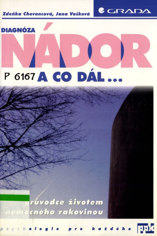 Diagnóza nádor - a co dál-: průvodce životem nemocného rakovinou