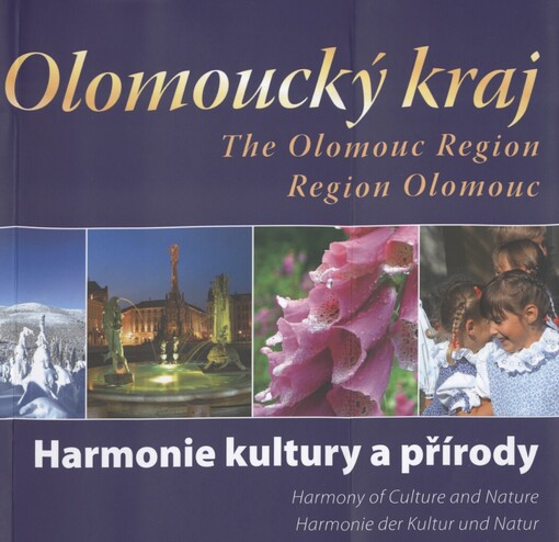 Olomoucký kraj: harmonie kultury a přírody = The Olomouc Region : harmony of culture and nature = Region Olomouc : Harmonie der Kultur und Natur