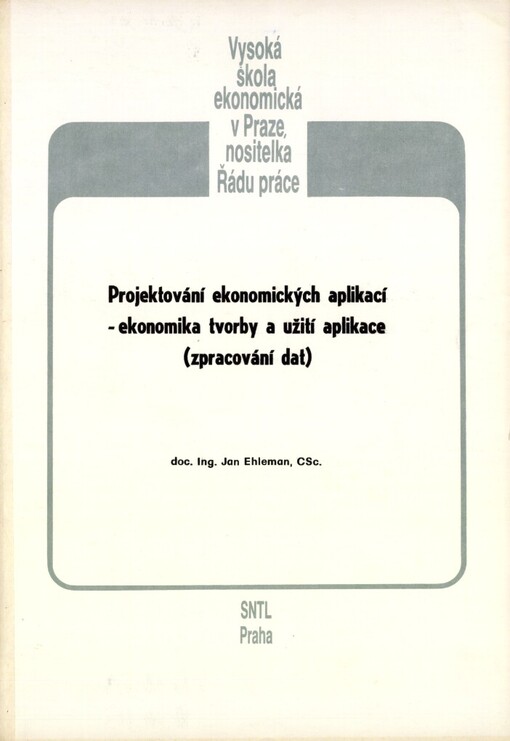 Projektování ekonomických aplikací - ekonomika tvorby a užití aplikace: zpracování dat : určeno pro posl. fak řízení