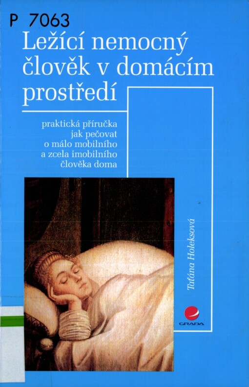 Ležící nemocný člověk v domácím prostředí: praktická příručka jak pečovat o málo mobilního a zcela imobilního člověka doma
