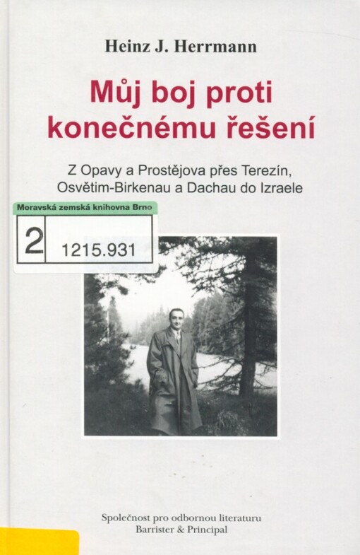 Můj boj proti konečnému řešení: z Opavy a Prostějova přes Terezín, Osvětim-Birkenau a Dachau do Izraele