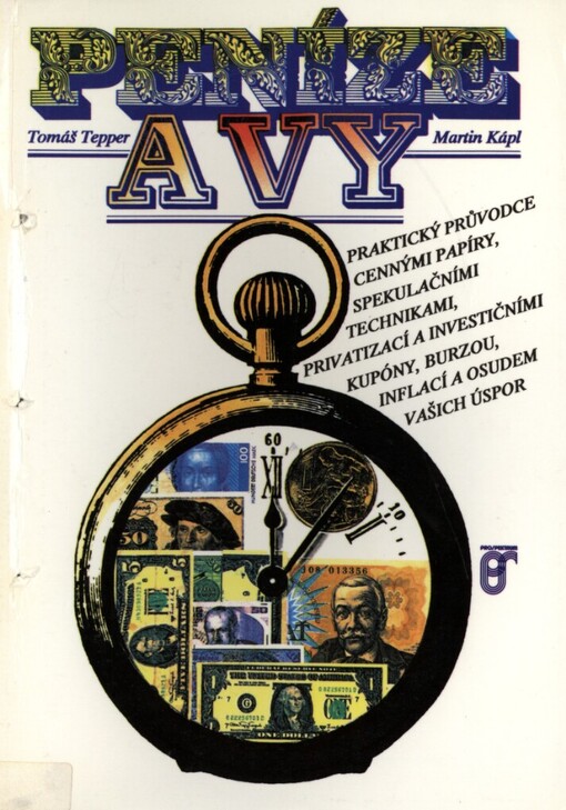 Peníze a vy: [praktický průvodce cennými papíry, spekulačními technikami, privatizací a investičními kupóny, burzou, inflací a osudem vašich úspor]